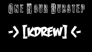 One Hour Dubstep -| KDrew |-