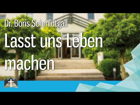 Dr. Boris Schmidtgall - Lasst uns Leben machen