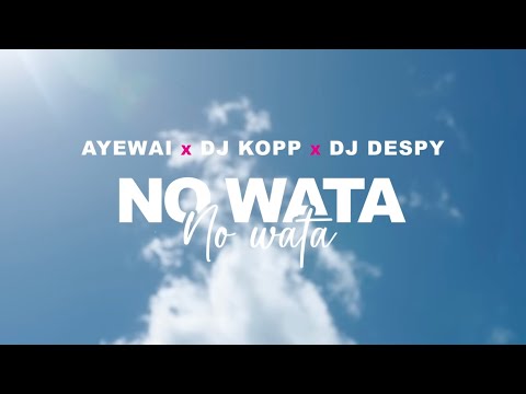 Ayewai x Dj Kopp x Dj Despy- No Wata