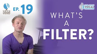 Ep. 19 &quot;What&#39;s A &#39;Filter&#39;?&quot; - Voice Lessons To The World