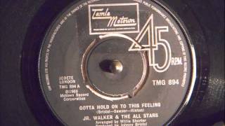 Jr WALKER &amp; THE ALL STARS  - GOTTA HOLD ON TO THIS FEELING