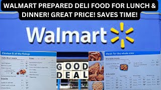 WALMART PREPARED DELI FOOD FOR LUNCH & DINNER! GREAT PRICE! SAVES TIME!