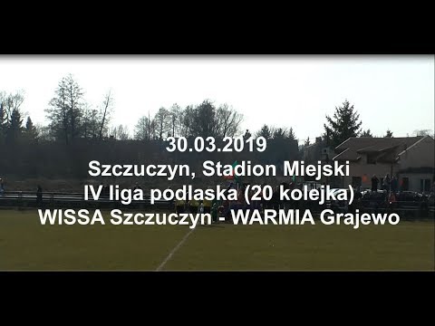30.03.2019 IV LIGA PODLASKA (20 kolejka) WISSA Szczuczyn - WARMIA Grajewo