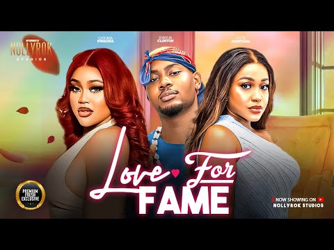 LOVE FOR FAME (CHIOMA NWAOHA UCHE MONTANA CLINTON JOSHUA) - Nigerian Movies 2026 latest full movies