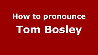 How to pronounce Tom Bosley