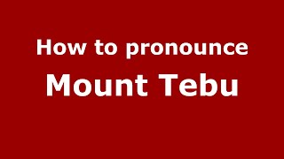 How to pronounce Mount Tebu