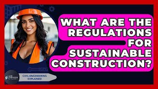 What Are The Regulations For Sustainable Construction? - Civil Engineering Explained