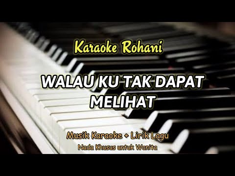 Walau Ku Tak Dapat Melihat || Karaoke Lagu Rohani - Nada Khusus Wanita