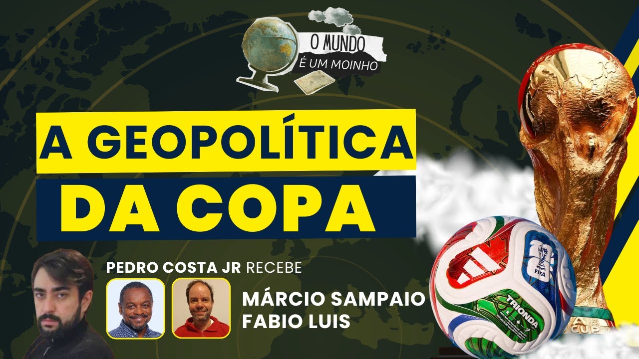 A Geopolítica da Copa | O Mundo é Um Moinho (25/06/26)