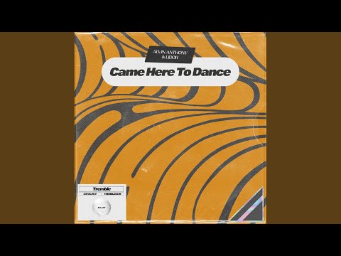 Came Here To Dance