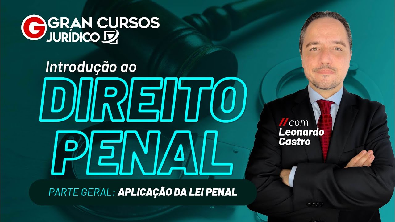 Introdução ao Direito Penal - Parte Geral: aplicação da lei penal com Prof. Leonardo Castro