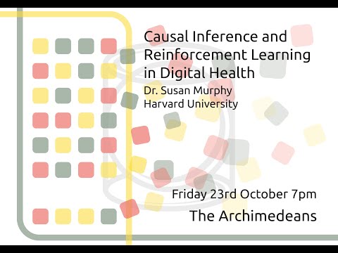 Causal Inference and Reinforcement Learning in Digital Health - Prof Susan Murphy - The Archimedeans