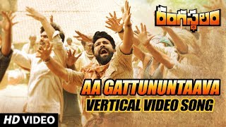 Aa Gattununtaava Vertical Video Song - Rangasthalam Video Songs - Ram Charan, Samantha