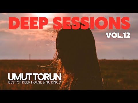 Umut Torun - Deep Sessions Vol. 12 ★ Vocal Deep House Mix