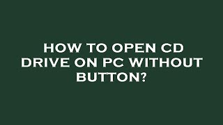 How to open cd drive on pc without button?