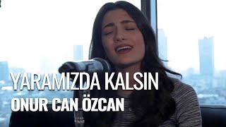 Zehra Toy - Yaramızda Kalsın (Onur Can Özcan Cover)