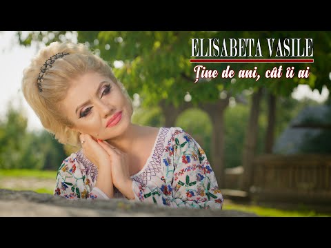 Elisabeta Vasile - Ține de ani cât îi ai