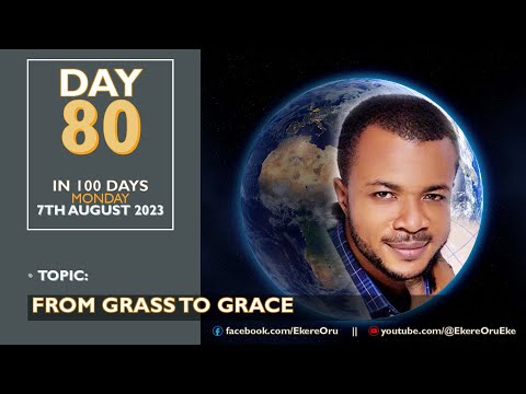 DAY 80 IN 100 DAYS FASTING & PRAYER ||  7TH AUGUST 2023 TOPIC: FROM GRASS TO GRACE