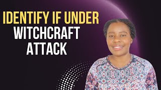 Clear Signs You&#39;re Under Witchcraft Attack