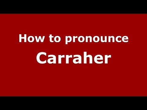 How to Pronounce Carraher - PronounceNames.com