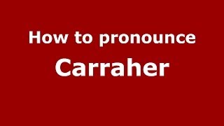 How to pronounce Carraher