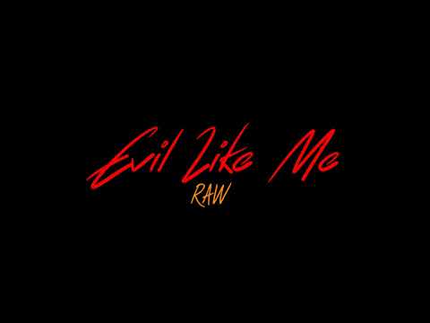 RAW - EVIL  LIKE ME - JULY 2018