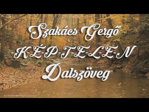 Szakács Gergő - -K-é-p-t-e-l-e-n- (Dalszöveg)