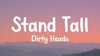 Dirty Heads - Stand Tall (Lyrics)
