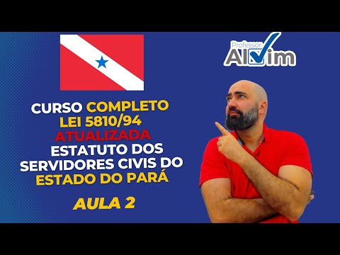 Lei 5810/94 ATUALIZADA - Estatuto dos Servidores Civis do Estado do Pará - Aula 2