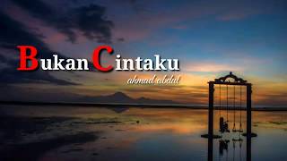 Bukan cintaku - ahmad abdul ( lirik musik )