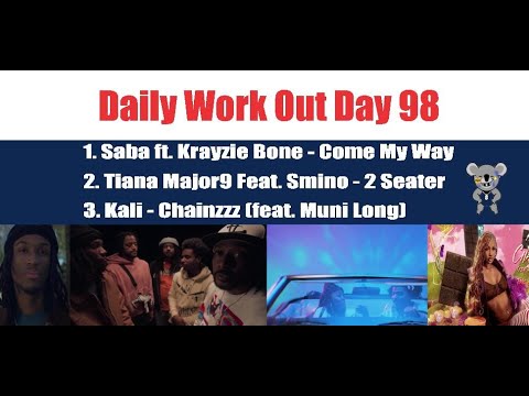 Daily Work Out Day 98_Saba ft. Krayzie Bone - Come My Way, Tiana Major9 Feat. Smino - 2 Seater, Kali