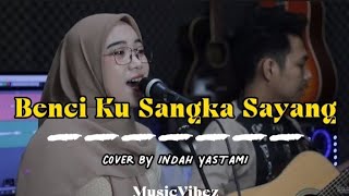 Download lagu BENCI KU SANGKA SAYANG - SONIA | cover INDAH YASTAMI mp3
