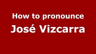How to pronounce José Vizcarra