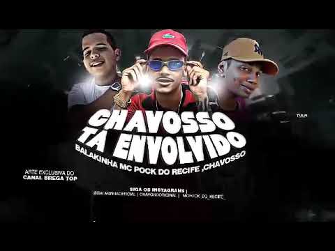 MC BALAKINHA, MC POCK DO RECIFE CHAVOSSO - CHAVOSSO TÁ ENVOLVIDO