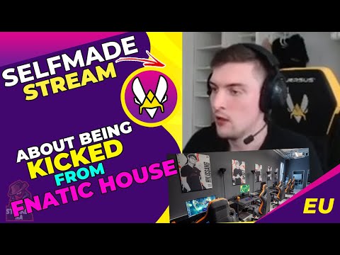 SELFMADE About Being KICKED From FNATIC Gaming House 👀