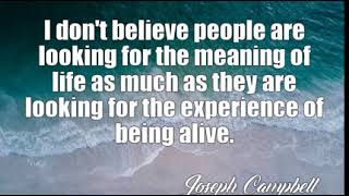 Joseph Campbell: I don't believe people are looking for the meaning......