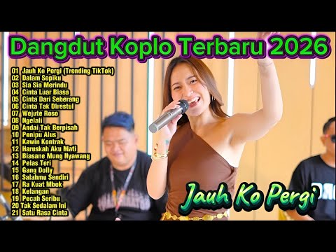 Dangdut Koplo Terbaru 2026 🔥Jauh Ko Pergi , Cinta Luar Biasa | Full Album Viral TikTok Terpopuler