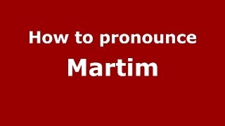 How to pronounce Martim