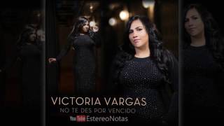No Te Des por Vencido - Victoria Vargas + Letra