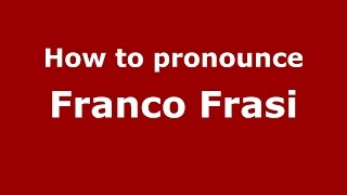 How to pronounce Franco Frasi