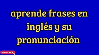 APRENDE A PRONUNCIAR Y HABLAR INGLÉS EN TAN SOLO MINUTOS✅|| frases que necesitas para hablar inglés