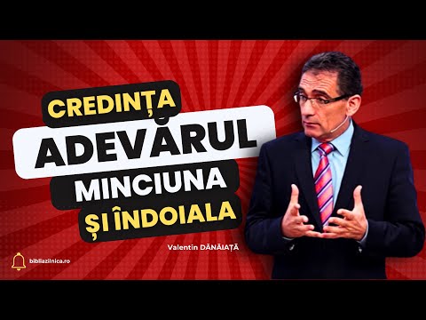 Valentin Dănăiață - Credința, Adevărul, Minciuna și Îndoiala - predici creștine