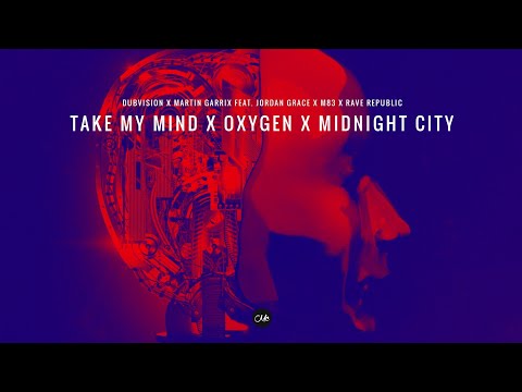 DubVision x Martin Garrix feat. Jordan Grace x M83 - Take My Mind x Oxygen x Midnight City (Mashup)