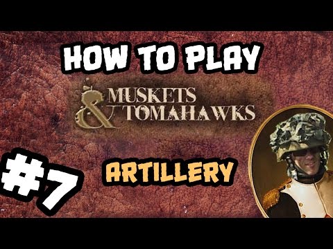 How To Play Muskets and Tomahawks #7: Artillery