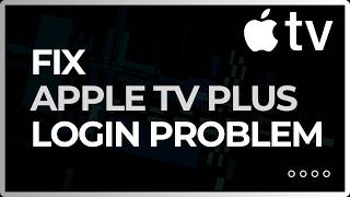 How to Fix Apple TV Plus Login Problems in 2026