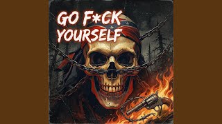 GO F*CK YOURSELF
