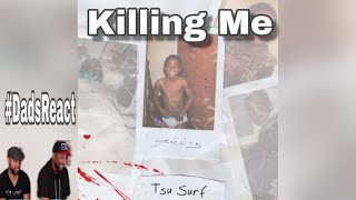 DADS REACT | TSU SURF x KILLING ME | THIS SONG IS FIRE !!