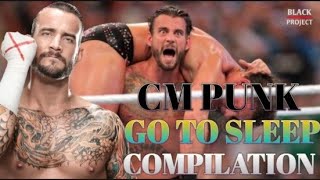 Cm Punk - Go To Sleep Compilation