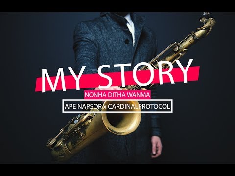 NONHA DITHA WANMA - MY STORY ft APE NAPSOR x CARDINALPROTOCOL (Official Music Audio) 2020