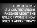 1 Timothy 2:12 Is a Controversial Passage about the Role of Women. How Does It Apply Today?